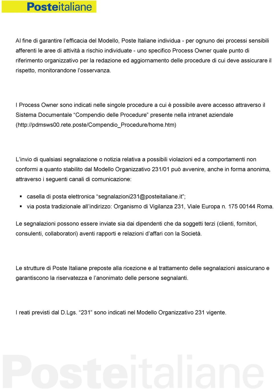 I Process Owner sono indicati nelle singole procedure a cui è possibile avere accesso attraverso il Sistema Documentale Compendio delle Procedure presente nella intranet aziendale (http://pdmsws00.