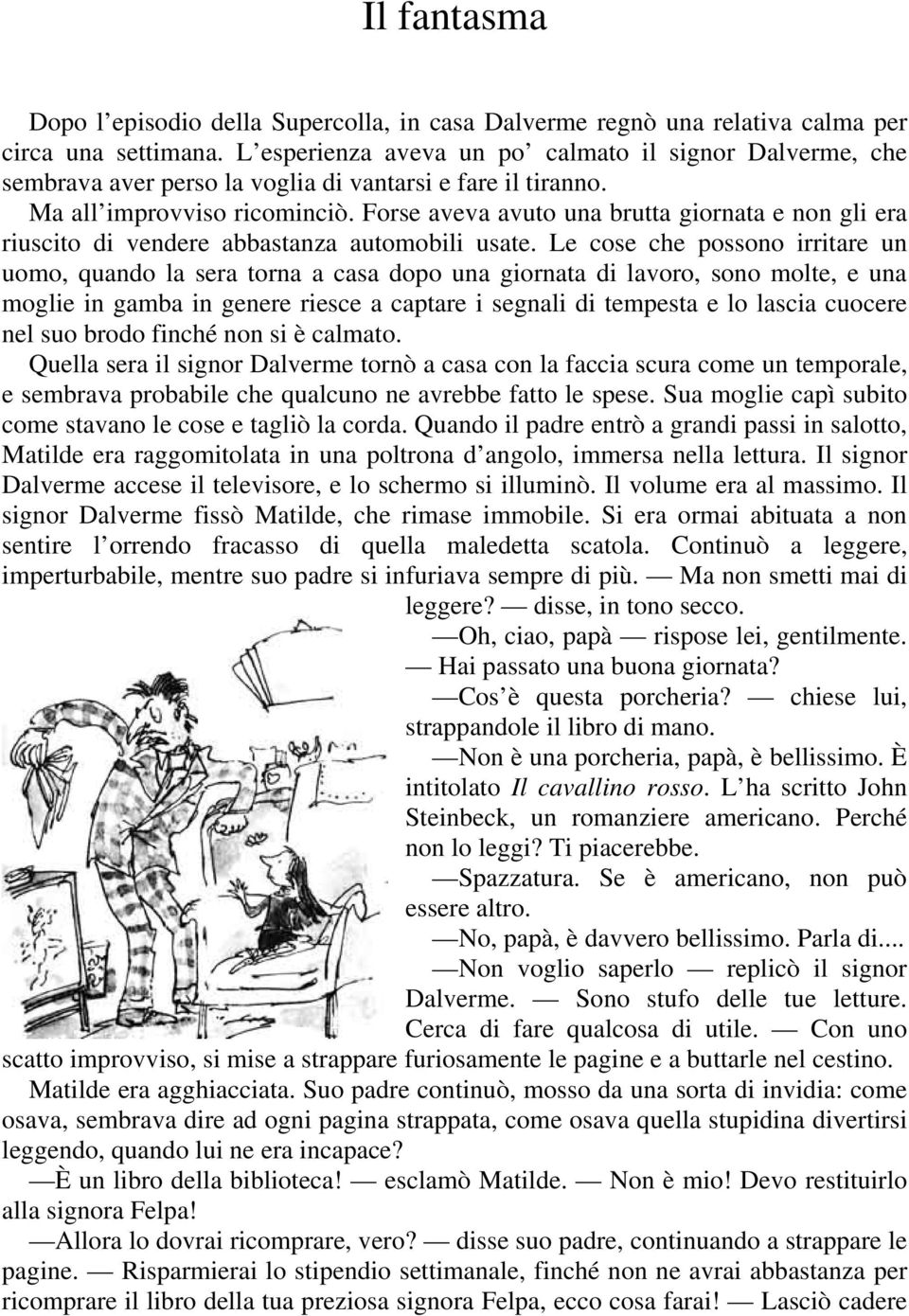 Forse aveva avuto una brutta giornata e non gli era riuscito di vendere abbastanza automobili usate.