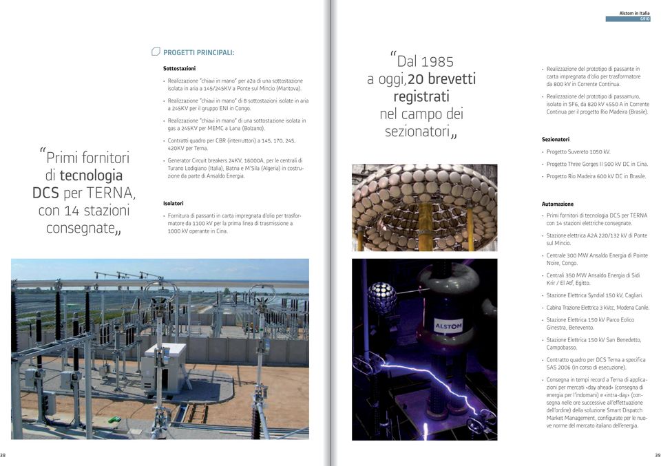 Realizzazione chiavi in mano di una sottostazione isolata in gas a 245KV per MEMC a Lana (Bolzano). Contratti quadro per CBR (interruttori) a 145, 170, 245, 420KV per Terna.