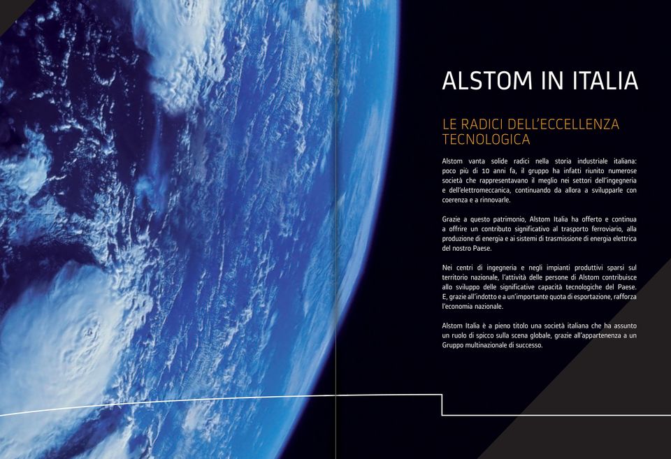 Grazie a questo patrimonio, Alstom Italia ha offerto e continua a offrire un contributo significativo al trasporto ferroviario, alla produzione di energia e ai sistemi di trasmissione di energia