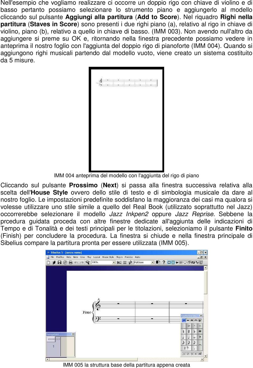 Nel riquadro Righi nella partitura (Staves in Score) sono presenti i due righi piano (a), relativo al rigo in chiave di violino, piano (b), relativo a quello in chiave di basso. (IMM 003).