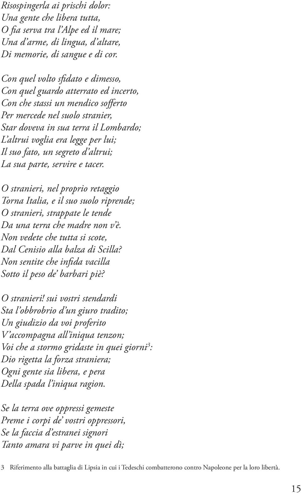 legge per lui; Il suo fato, un segreto d altrui; La sua parte, servire e tacer.