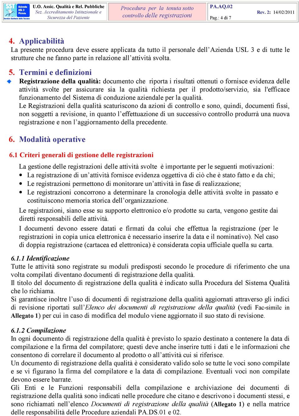 prodotto/servizio, sia l'efficace funzionamento del Sistema di conduzione aziendale per la qualità.