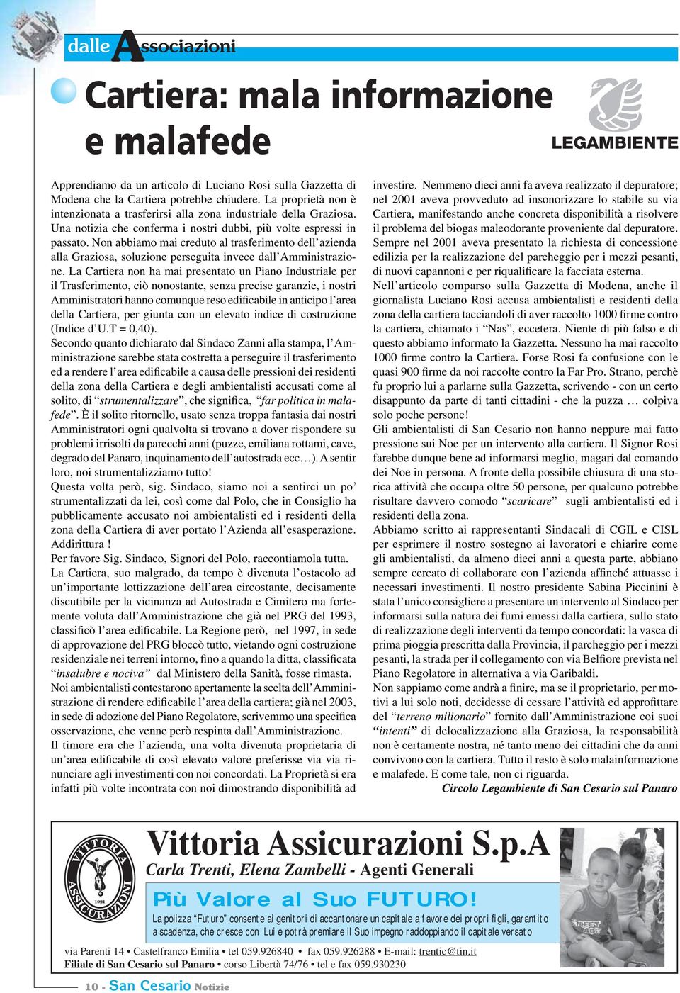 La Cartiera non ha mai presentato un Piano Industriale per il Trasferimento, ciò nonostante, senza precise garanzie, i nostri Amministratori hanno comunque reso edificabile in anticipo l area della