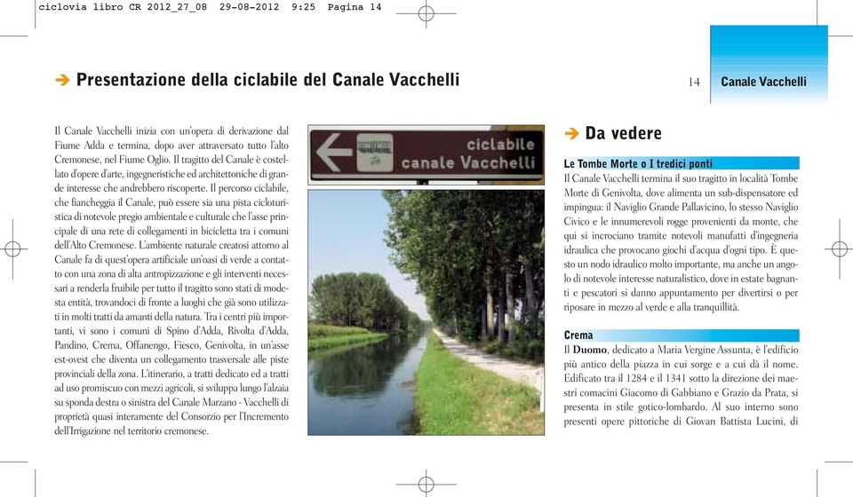 Il tragitto del Canale è costellato d opere d arte, ingegneristiche ed architettoniche di grande interesse che andrebbero riscoperte.