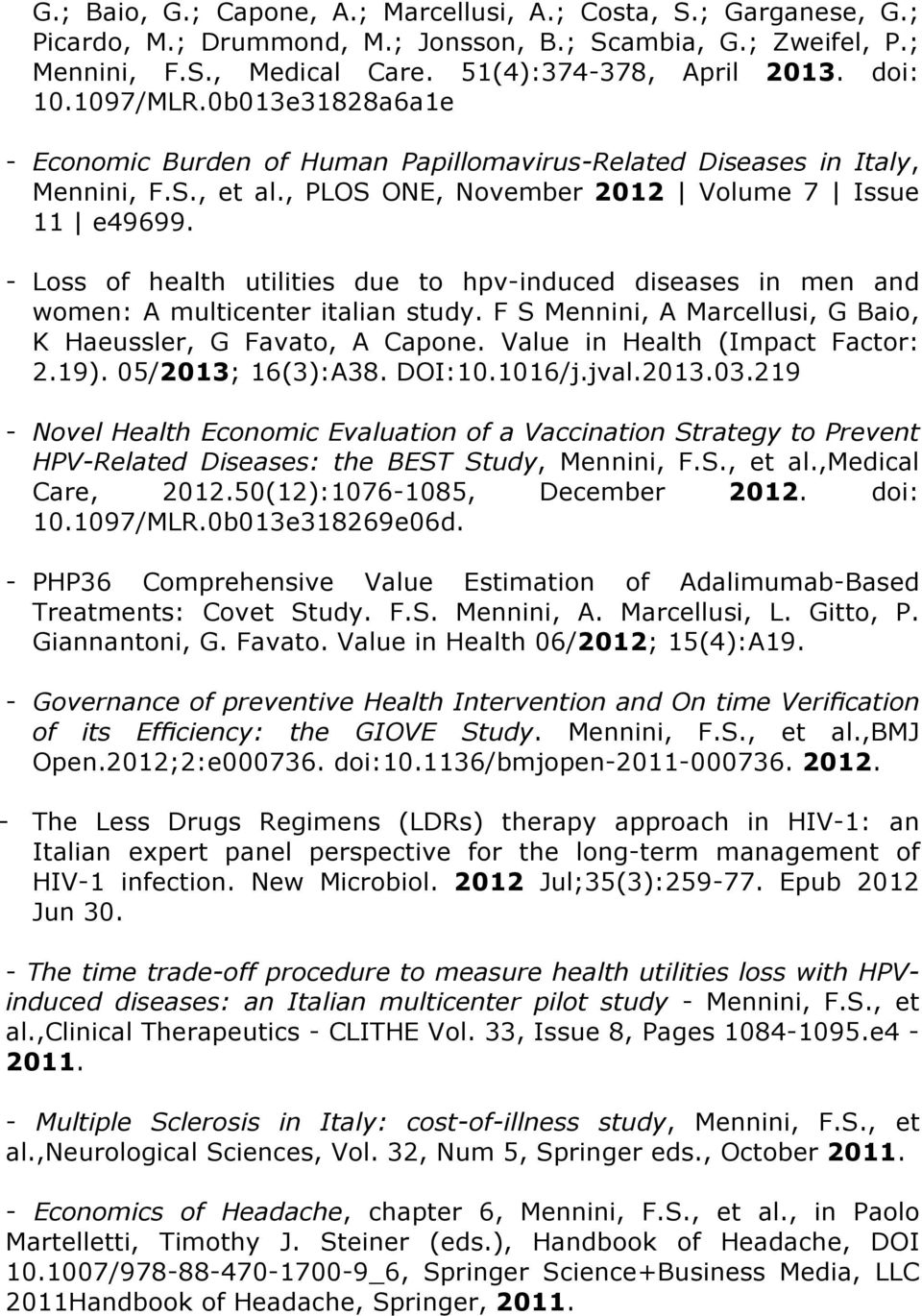 - Loss of health utilities due to hpv-induced diseases in men and women: A multicenter italian study. F S Mennini, A Marcellusi, G Baio, K Haeussler, G Favato, A Capone.