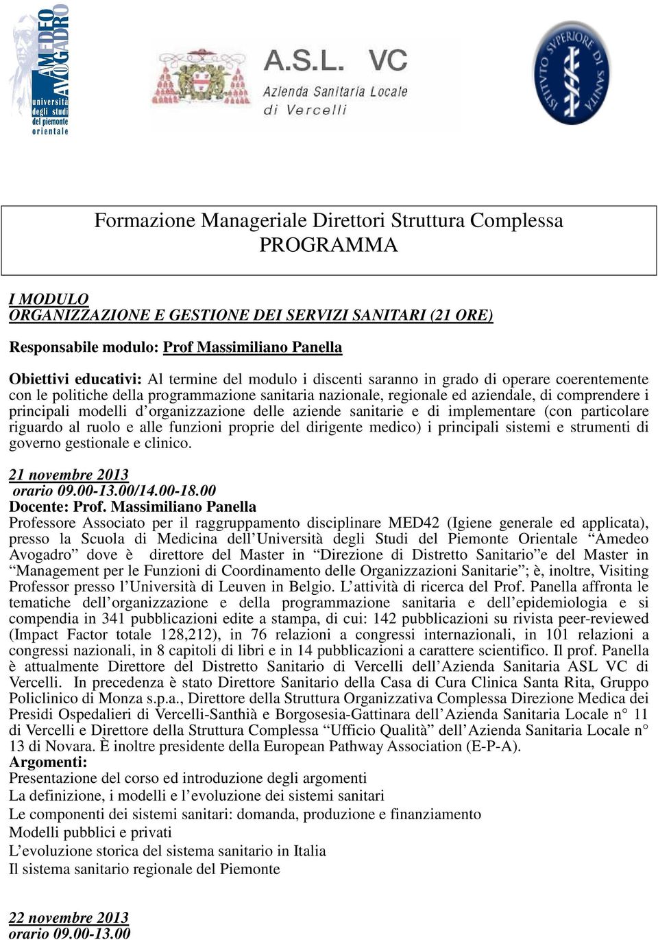 organizzazione delle aziende sanitarie e di implementare (con particolare riguardo al ruolo e alle funzioni proprie del dirigente medico) i principali sistemi e strumenti di governo gestionale e