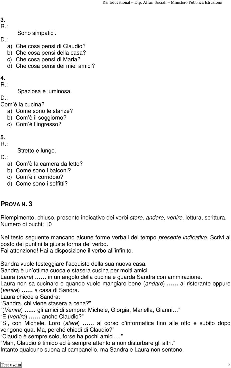 PROVA N. 3 Riempimento, chiuso, presente indicativo dei verbi stare, andare, venire, lettura, scrittura.