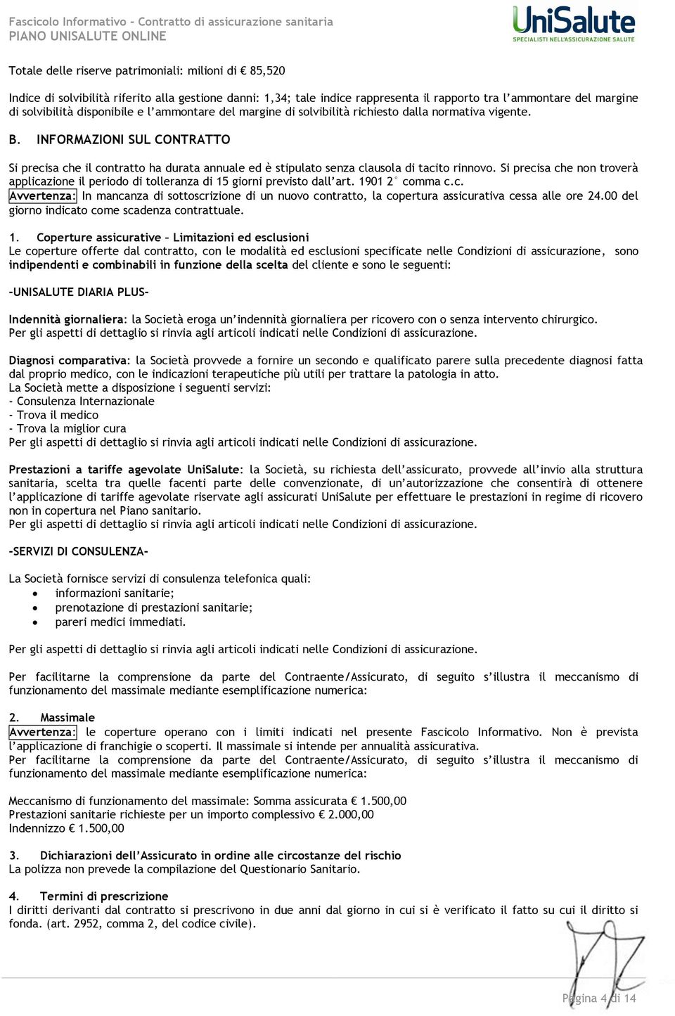 INFORMAZIONI SUL CONTRATTO Si precisa che il contratto ha durata annuale ed è stipulato senza clausola di tacito rinnovo.