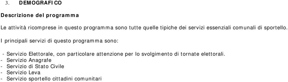 I principali servizi di questo programma sono: - Servizio Elettorale, con particolare attenzione