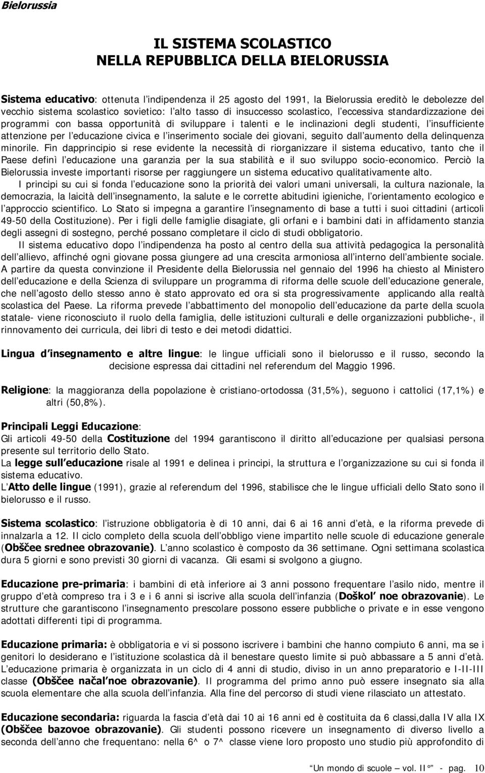 insufficiente attenzione per l educazione civica e l inserimento sociale dei giovani, seguito dall aumento della delinquenza minorile.