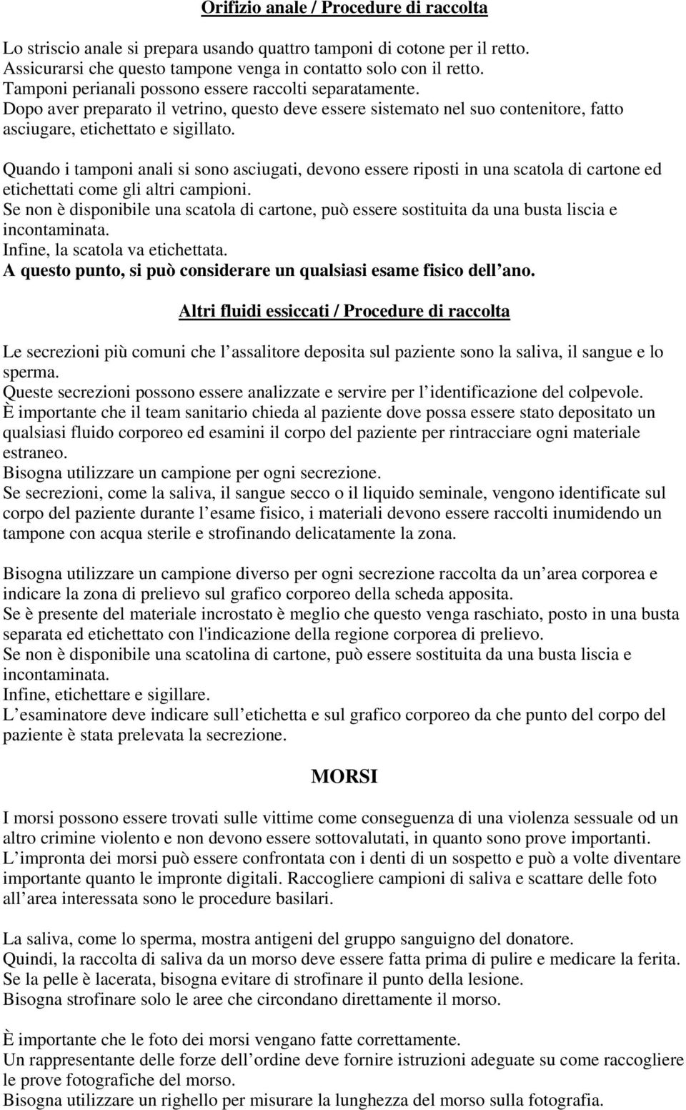 Quando i tamponi anali si sono asciugati, devono essere riposti in una scatola di cartone ed etichettati come gli altri campioni.