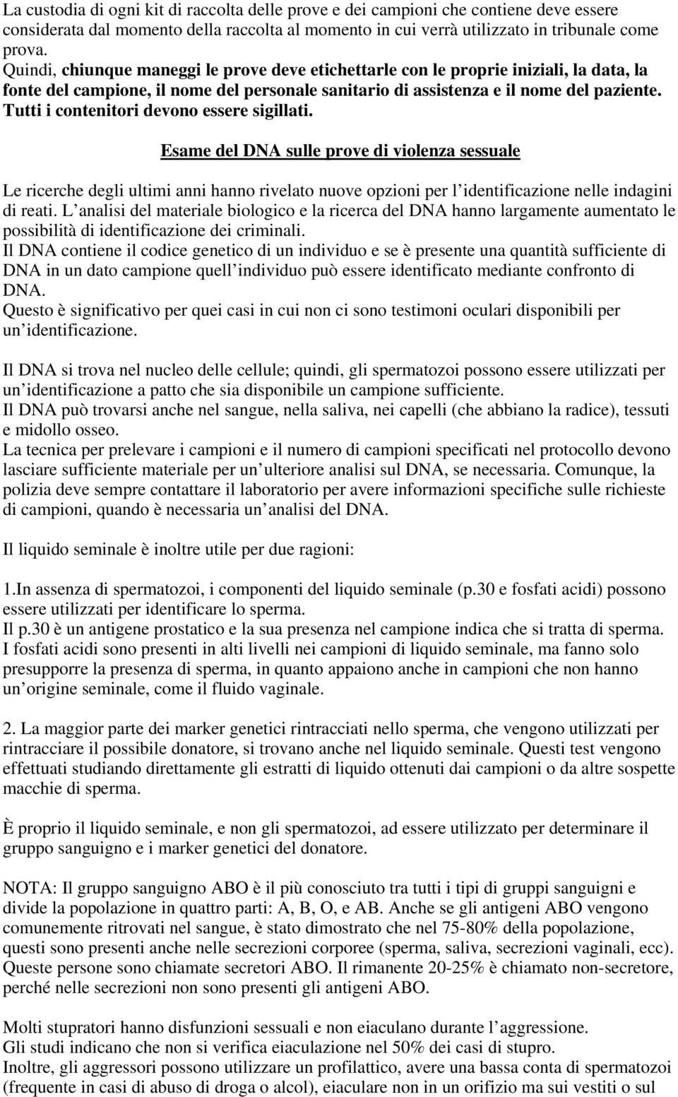 Tutti i contenitori devono essere sigillati. Esame del DNA sulle prove di violenza sessuale Le ricerche degli ultimi anni hanno rivelato nuove opzioni per l identificazione nelle indagini di reati.