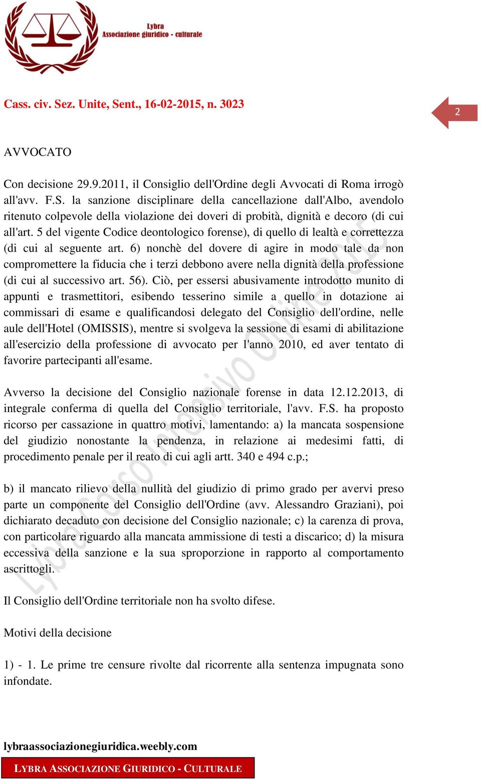 6) nonchè del dovere di agire in modo tale da non compromettere la fiducia che i terzi debbono avere nella dignità della professione (di cui al successivo art. 56).