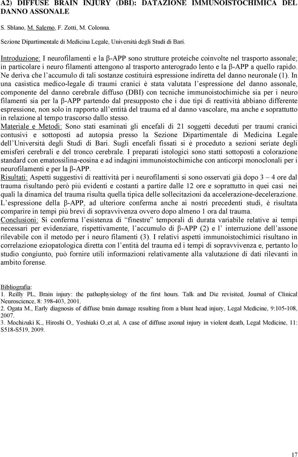 rapido. Ne deriva che l accumulo di tali sostanze costituirà espressione indiretta del danno neuronale (1).