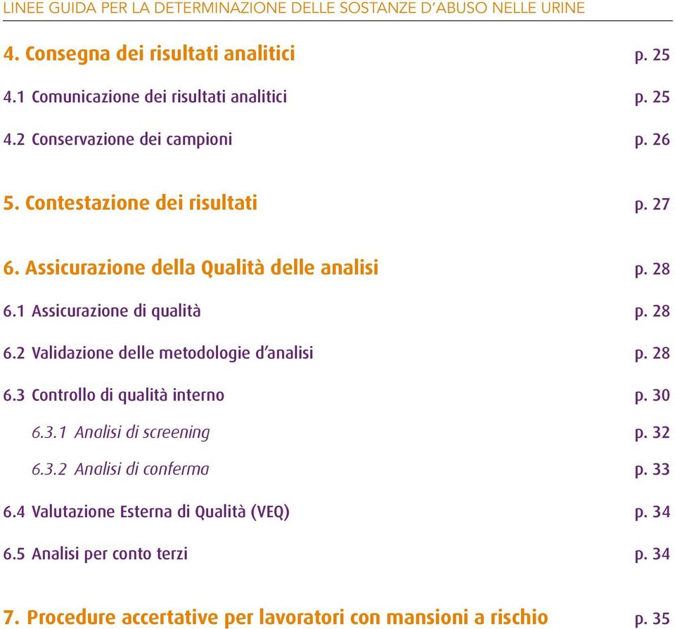 1 Assicurazione di qualità p. 28 6.2 Validazione delle metodologie d analisi p. 28 6.3 Controllo di qualità interno p. 30 6.3.1 Analisi di screening p.