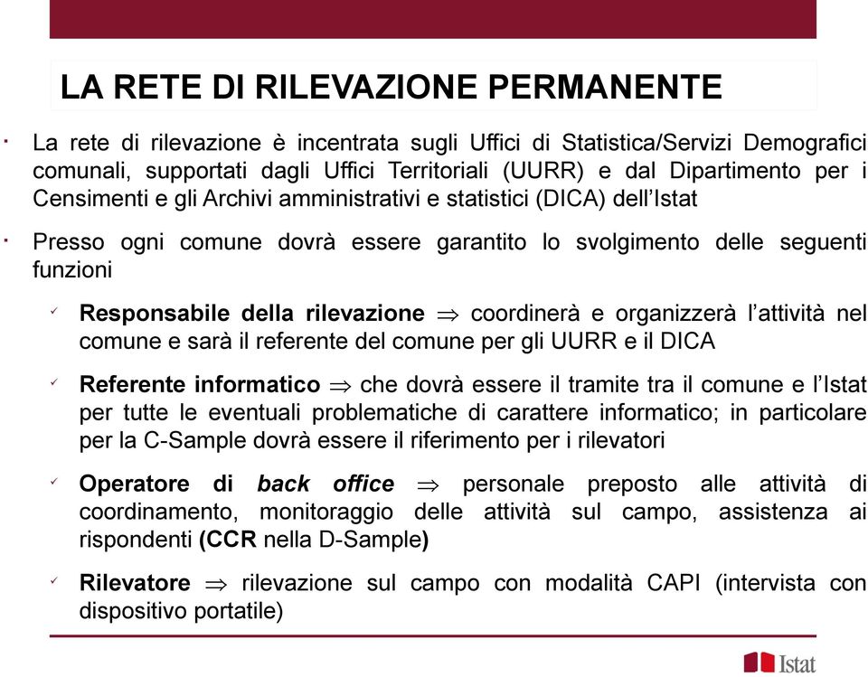 organizzerà l attiità nel comune e sarà il referente del comune per gli UURR e il DICA Referente informatico che dorà essere il tramite tra il comune e l Istat per tutte le eentuali problematiche di