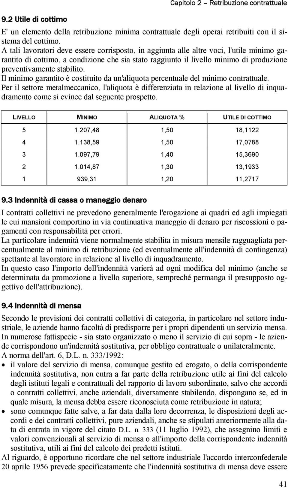 stabilito. Il minimo garantito è costituito da un'aliquota percentuale del minimo contrattuale.