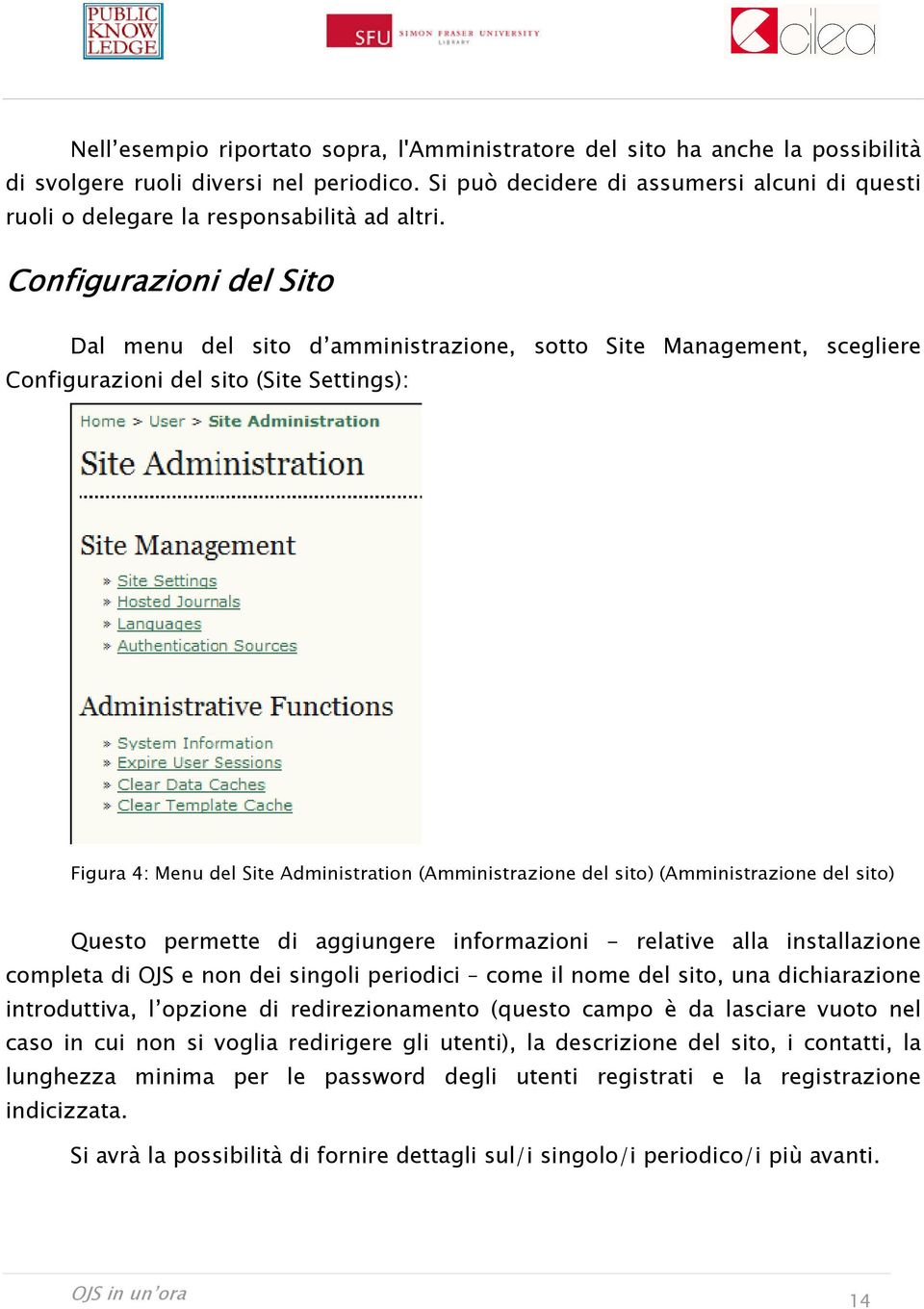 Configurazioni del Sito Dal menu del sito d amministrazione, sotto Site Management, scegliere Configurazioni del sito (Site Settings): Figura 4: Menu del Site Administration (Amministrazione del