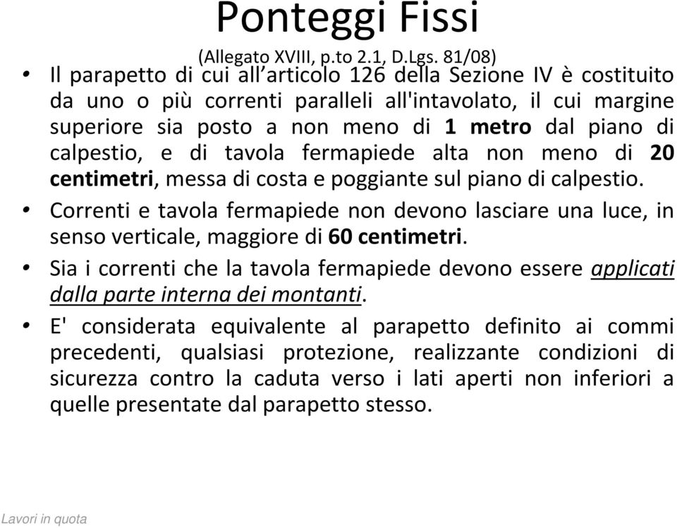 calpestio, e di tavola fermapiede alta non meno di 20 centimetri, messa di costa e poggiante sul piano di calpestio.