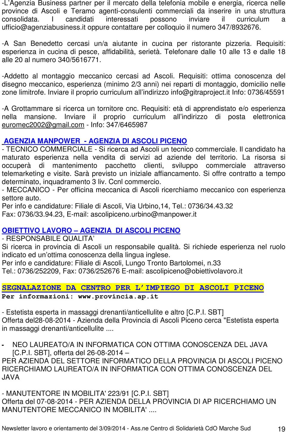 -A San Benedetto cercasi un/a aiutante in cucina per ristorante pizzeria. Requisiti: esperienza in cucina di pesce, affidabilità, serietà.