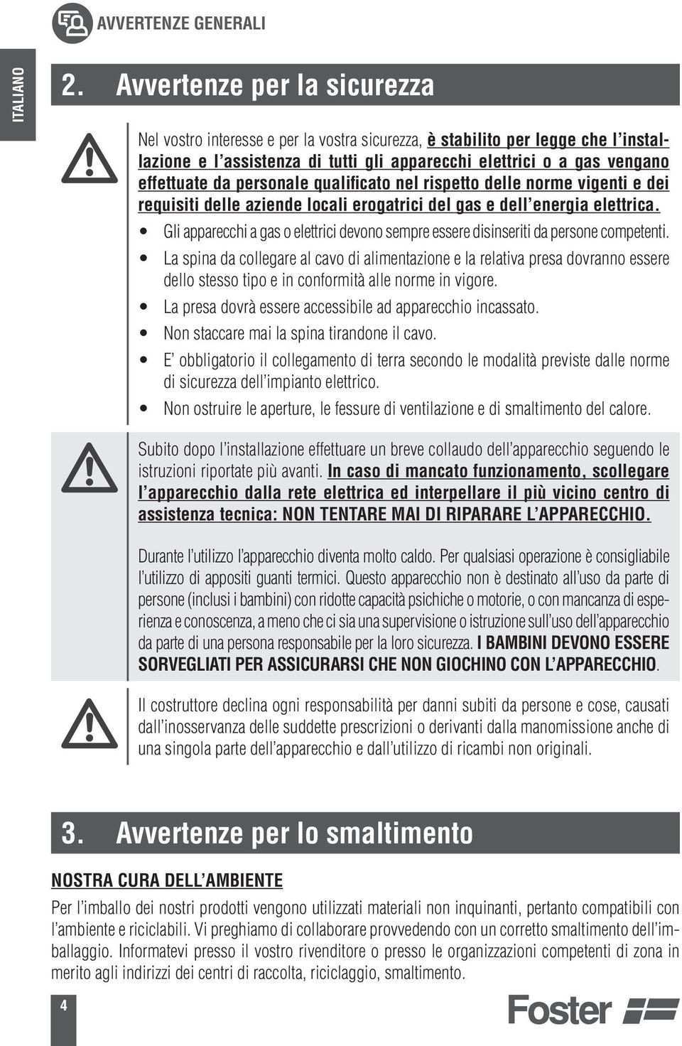 personale qualificato nel rispetto delle norme vigenti e dei requisiti delle aziende locali erogatrici del gas e dell energia elettrica.