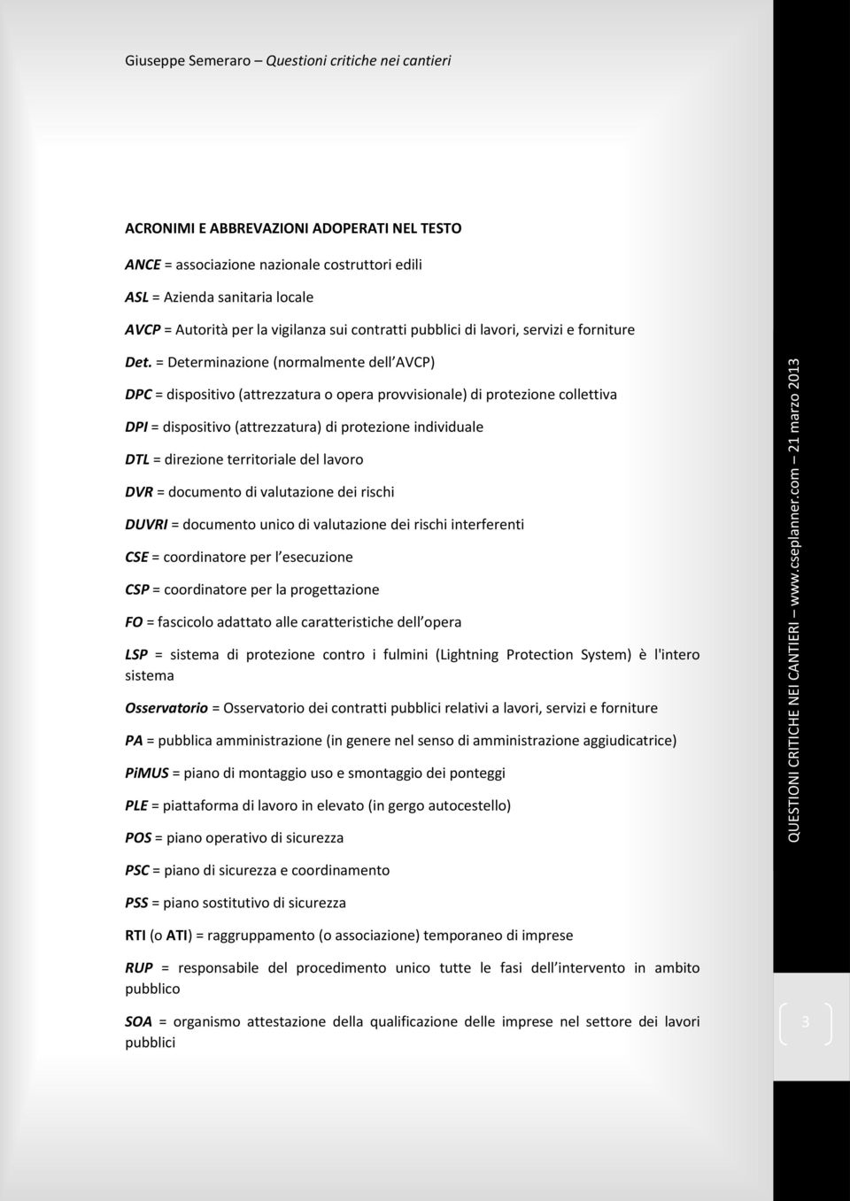 = Determinazione (normalmente dell AVCP) DPC = dispositivo (attrezzatura o opera provvisionale) di protezione collettiva DPI = dispositivo (attrezzatura) di protezione individuale DTL = direzione