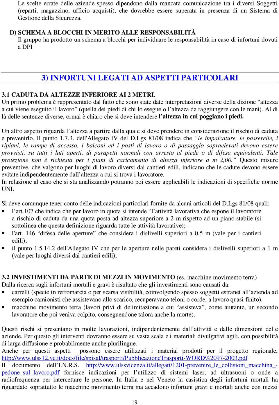 D) SCHEMA A BLOCCHI IN MERITO ALLE RESPONSABILITÀ Il gruppo ha prodotto un schema a blocchi per individuare le responsabilità in caso di infortuni dovuti a DPI 3) INFORTUNI LEGATI AD ASPETTI