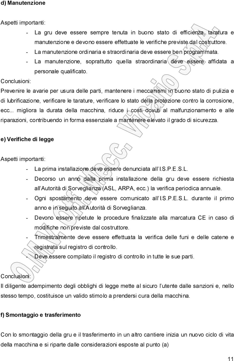 Conclusioni: Prevenire le avarie per usura delle parti, mantenere i meccanismi in buono stato di pulizia e di lubrificazione, verificare le tarature, verificare lo stato della protezione contro la