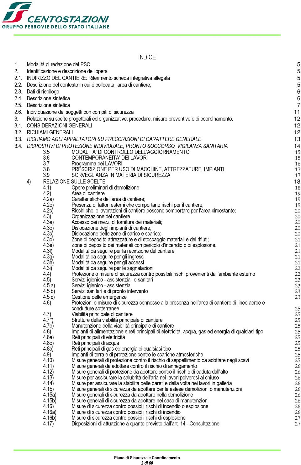 Relazione su scelte progettuali ed organizzative, procedure, misure preventive e di coordinamento. 12 3.1. CONSIDERAZIONI GENERALI 12 3.2. RICHIAMI GENERALI 12 3.3. RICHIAMO AGLI APPALTATORI SU PRESCRIZIONI DI CARATTERE GENERALE 13 3.