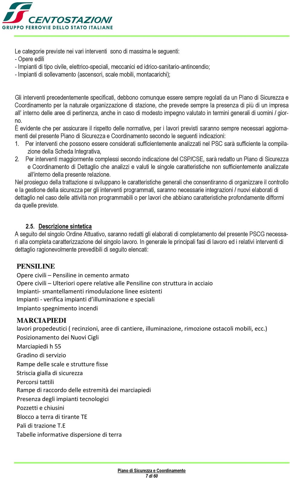 organizzazione di stazione, che prevede sempre la presenza di più di un impresa all interno delle aree di pertinenza, anche in caso di modesto impegno valutato in termini generali di uomini / giorno.