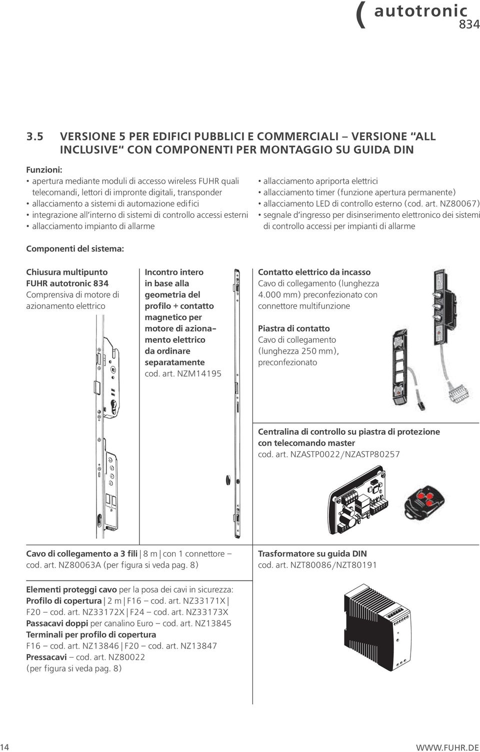 allacciamento apriporta elettrici allacciamento timer (funzione apertura permanente) allacciamento LED di controllo esterno (cod. art.