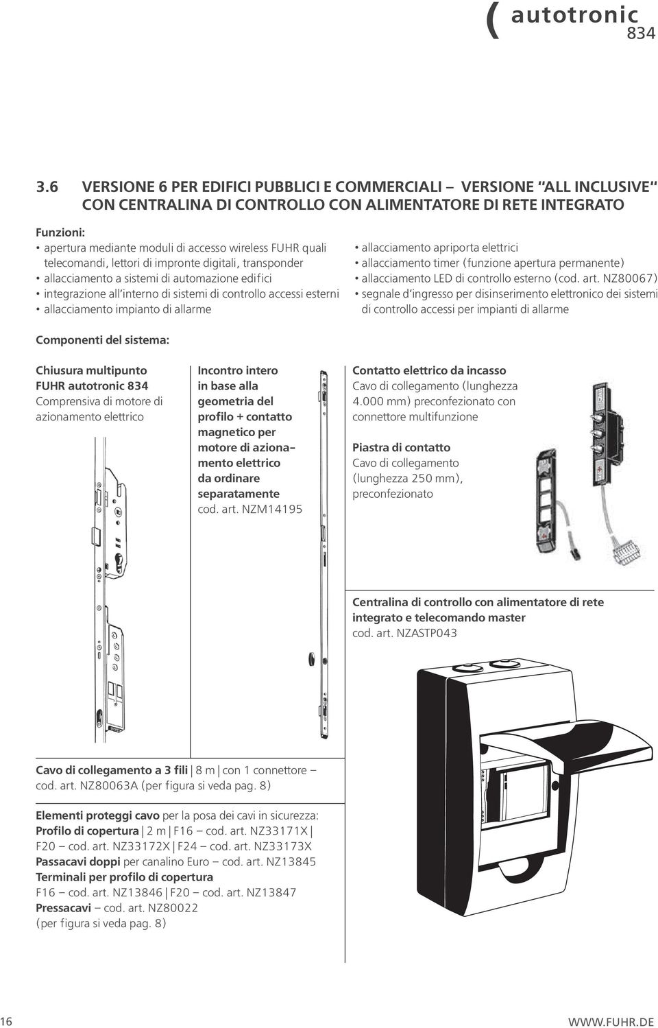 allarme allacciamento apriporta elettrici allacciamento timer (funzione apertura permanente) allacciamento LED di controllo esterno (cod. art.