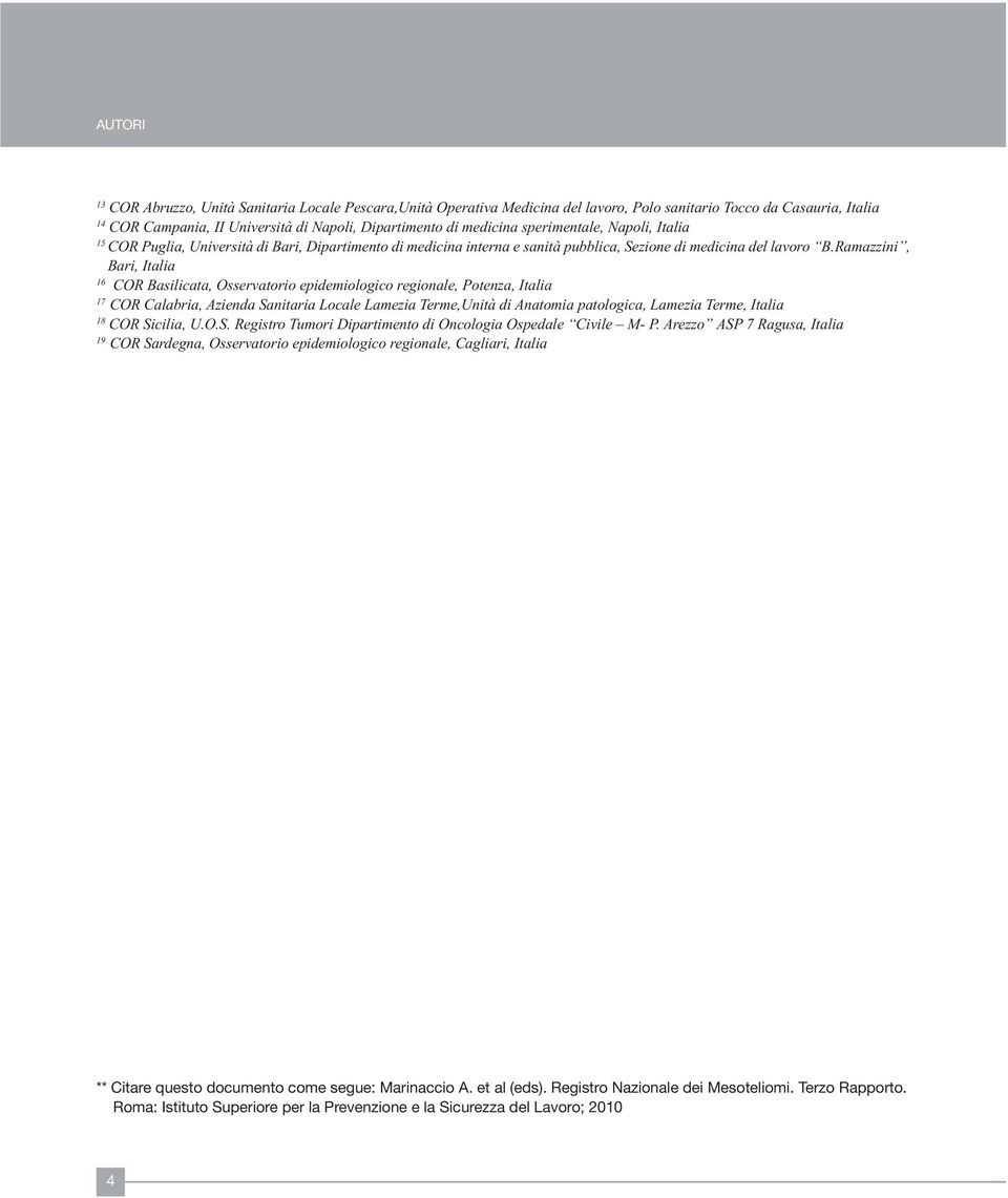 Ramazzini, Bari, Italia 16 COR Basilicata, Osservatorio epidemiologico regionale, Potenza, Italia 17 COR Calabria, Azienda Sanitaria Locale Lamezia Terme,Unità di Anatomia patologica, Lamezia Terme,