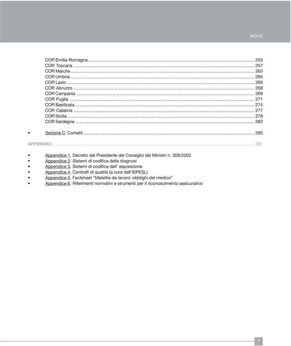 Decreto del Presidente del Consiglio dei Ministri n. 308/2002 Appendice 2. Sistemi di codifica della diagnosi Appendice 3.