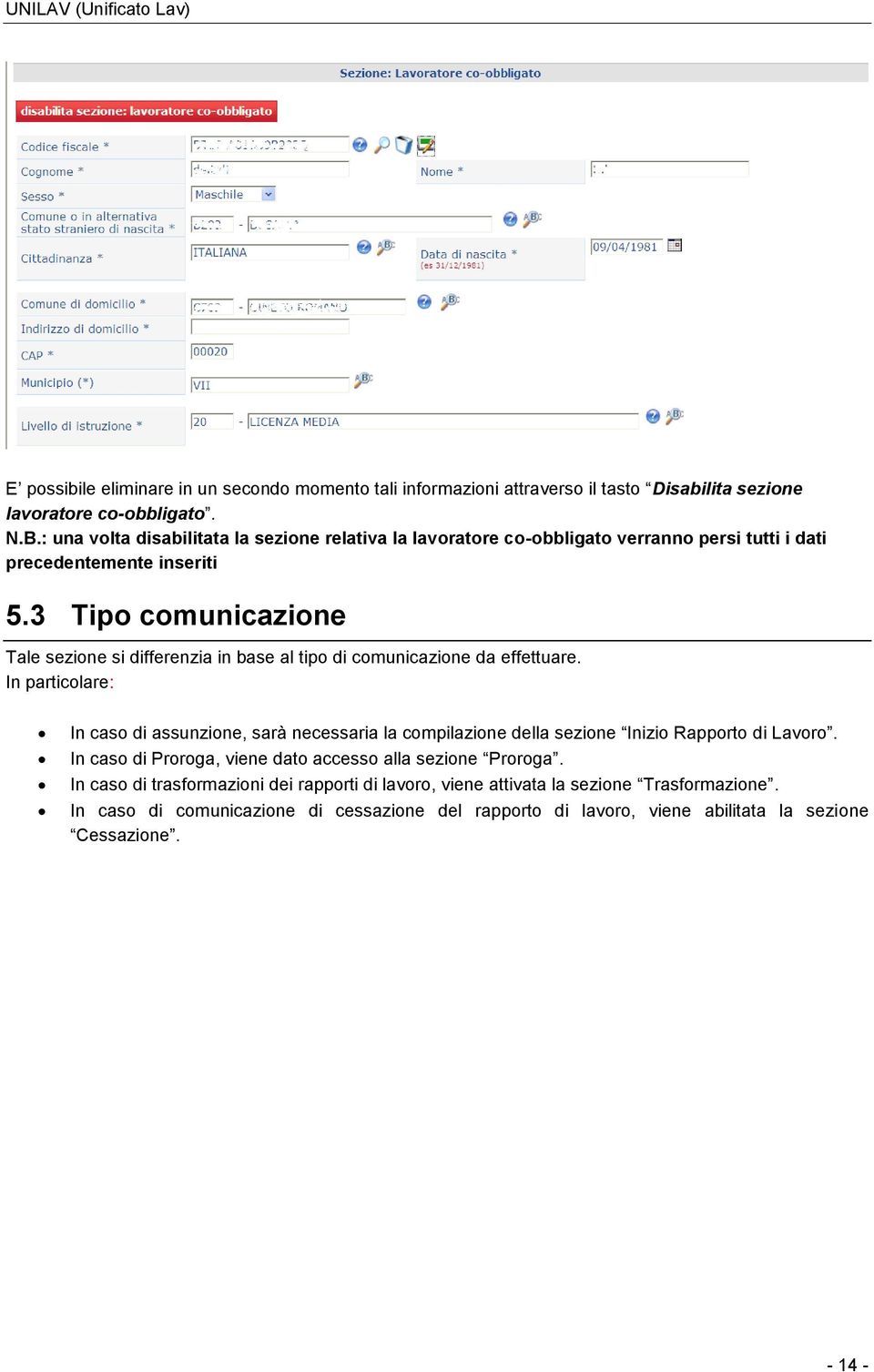 3 Tipo comunicazione Tale sezione si differenzia in base al tipo di comunicazione da effettuare.