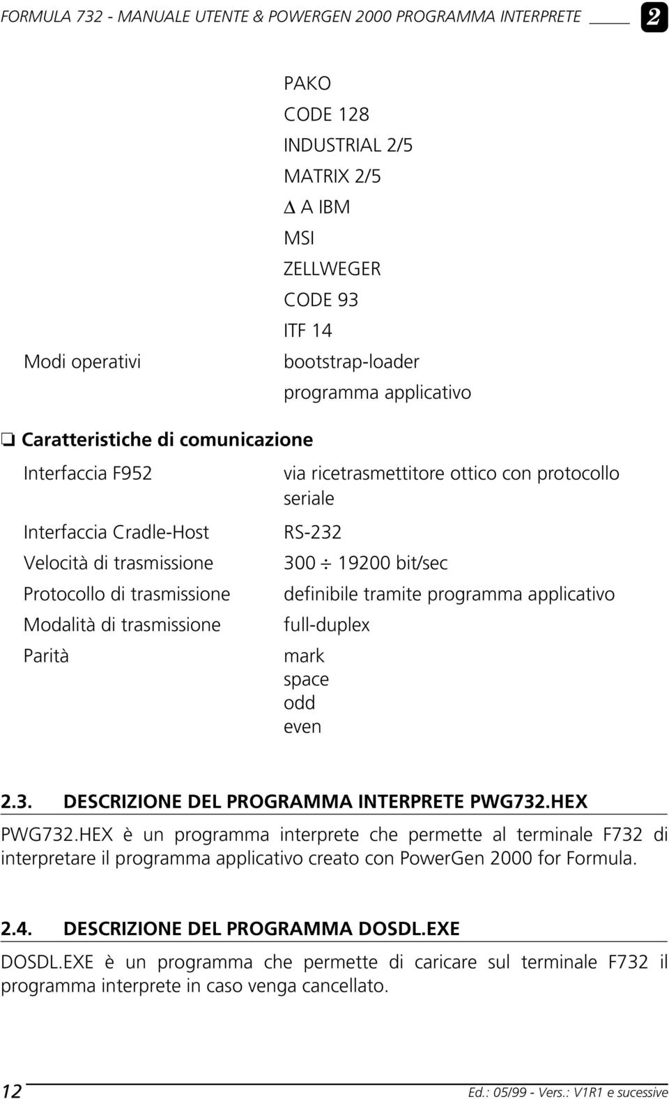 protocollo seriale RS-232 300 19200 bit/sec definibile tramite programma applicativo full-duplex mark space odd even 2.3. DESCRIZIONE DEL PROGRAMMA INTERPRETE PWG732.HEX PWG732.