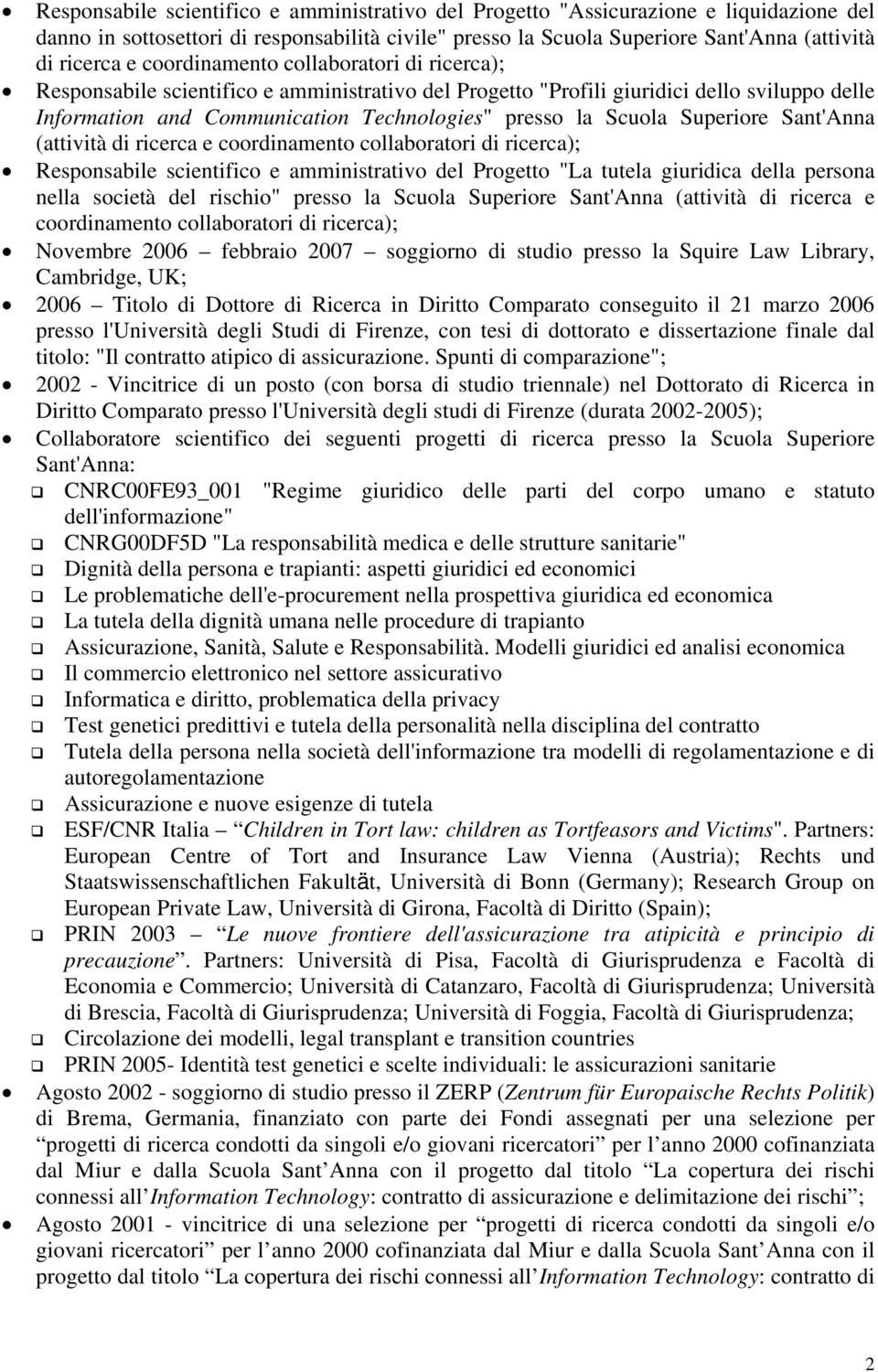 Superiore Sant'Anna (attività di ricerca e coordinamento collaboratori di ricerca); Responsabile scientifico e amministrativo del Progetto "La tutela giuridica della persona nella società del