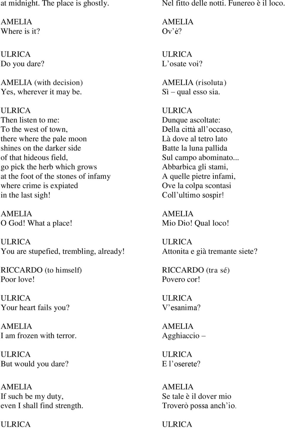 expiated in the last sigh! O God! What a place! You are stupefied, trembling, already! (to himself) Poor love! Your heart fails you? I am frozen with terror. But would you dare?