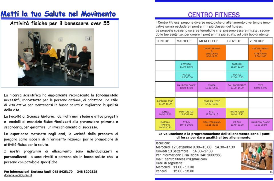 LUNEDI MARTEDI MERCOLEDI GIOVEDI VENERDI CIRCUIT TRAINIG & STRETCHING 9.30-11.00 CIRCUIT TRAINIG & STRETCHING 9.30-11.00 POSTURAL 11.30-12.30 POSTURAL 11.30-12.30 PILATES 12.30-13.