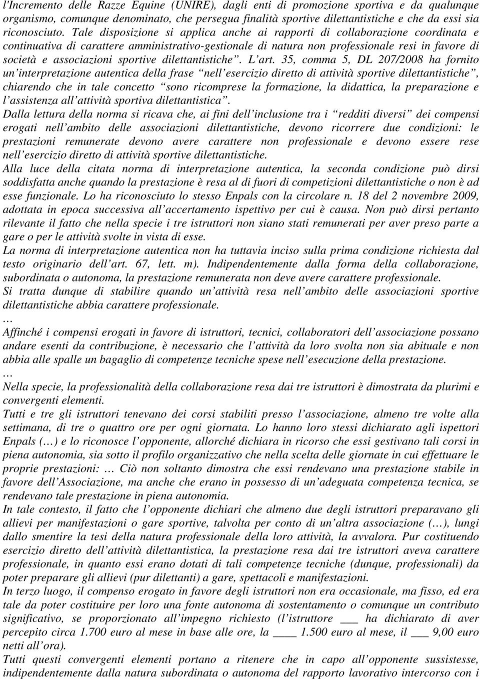 Tale disposizione si applica anche ai rapporti di collaborazione coordinata e continuativa di carattere amministrativo-gestionale di natura non professionale resi in favore di società e associazioni