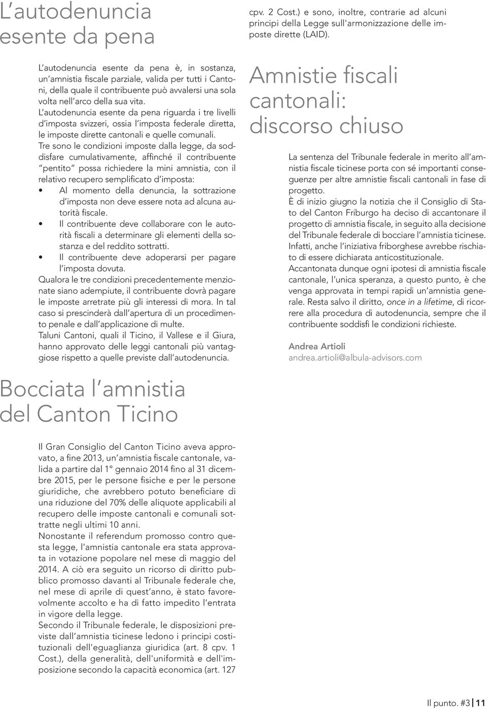 Tre sono le condizioni imposte dalla legge, da soddisfare cumulativamente, affinché il contribuente pentito possa richiedere la mini amnistia, con il relativo recupero semplificato d imposta: Al