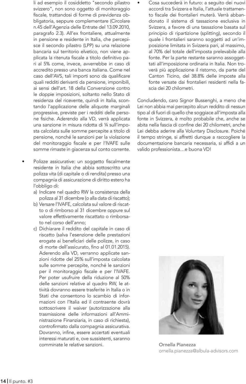 All ex frontaliere, attualmente in pensione e residente in Italia, che percepisce il secondo pilastro (LPP) su una relazione bancaria sul territorio elvetico, non viene applicata la ritenuta fiscale