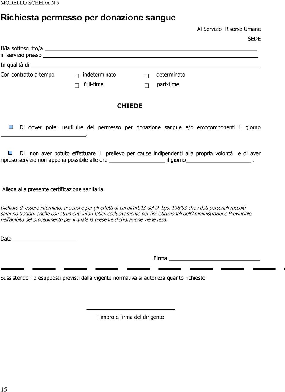 CHIEDE Di dover poter usufruire del permesso per donazione sangue e/o emocomponenti il giorno.