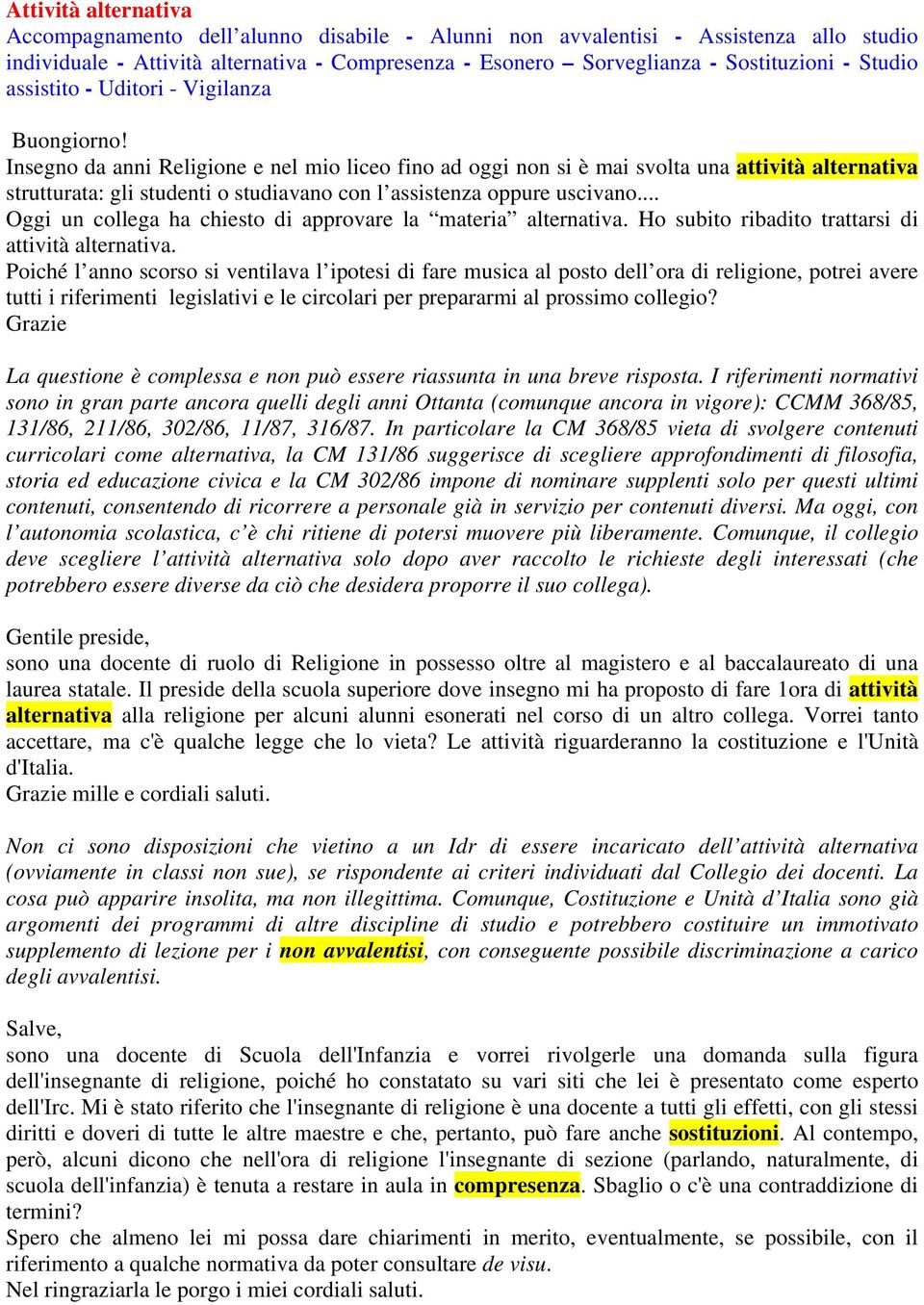 Insegno da anni Religione e nel mio liceo fino ad oggi non si è mai svolta una attività alternativa strutturata: gli studenti o studiavano con l assistenza oppure uscivano.