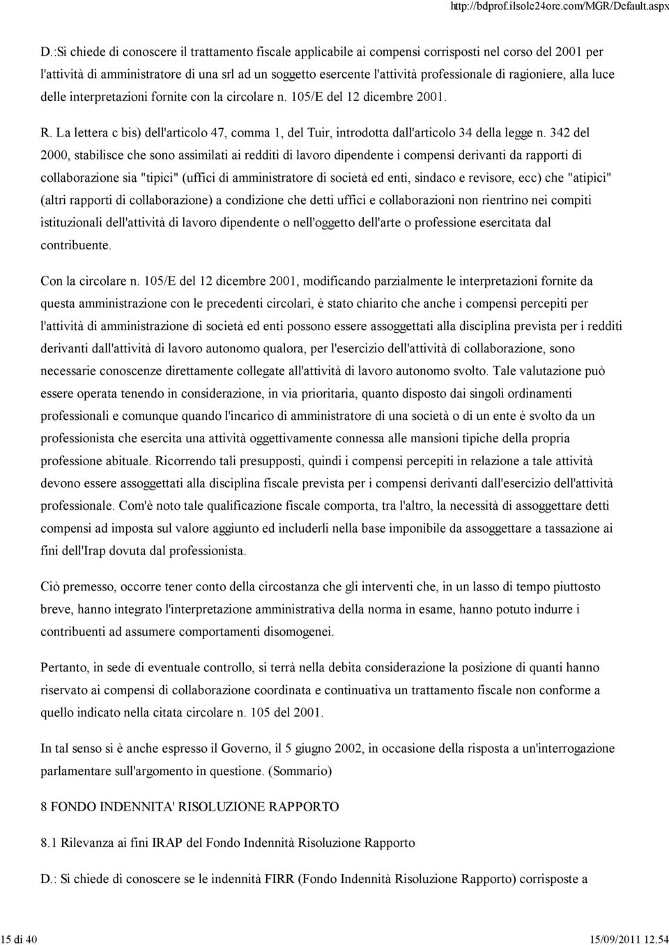 ragioniere, alla luce delle interpretazioni fornite con la circolare n. 105/E del 12 dicembre 2001. R. La lettera c bis) dell'articolo 47, comma 1, del Tuir, introdotta dall'articolo 34 della legge n.