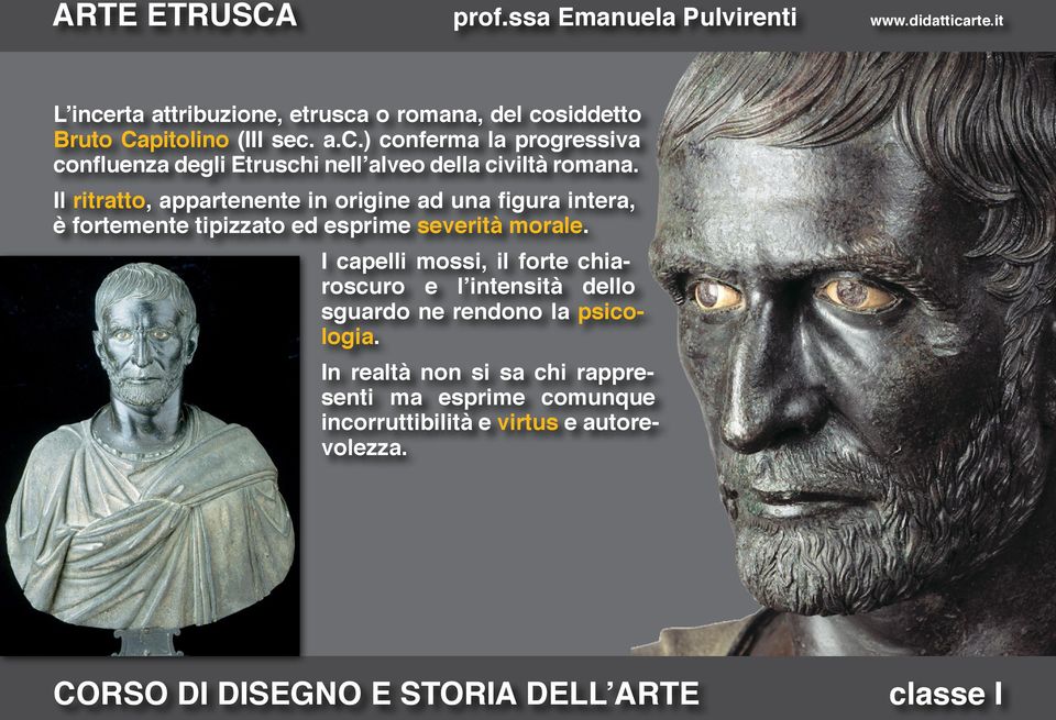 I capelli mossi, il forte chiaroscuro e l intensità dello sguardo ne rendono la psicologia.