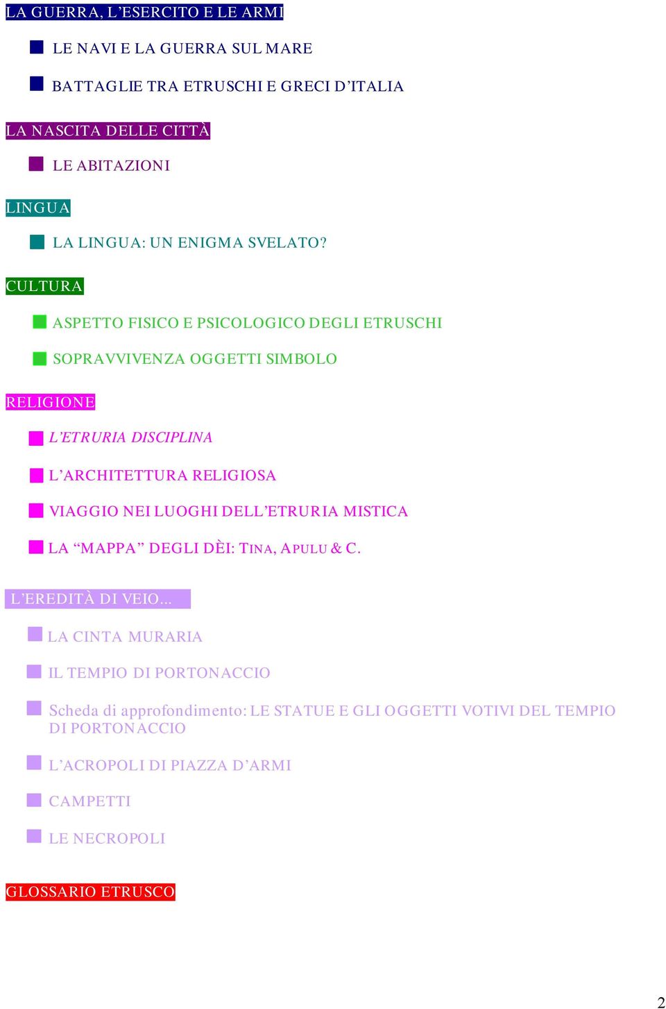 CULTURA ASPETTO FISICO E PSICOLOGICO DEGLI ETRUSCHI SOPRAVVIVENZA OGGETTI SIMBOLO RELIGIONE L ETRURIA DISCIPLINA L ARCHITETTURA RELIGIOSA VIAGGIO NEI