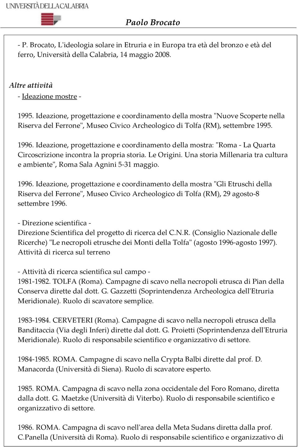 Ideazione, progettazione e coordinamento della mostra: "Roma - La Quarta Circoscrizione incontra la propria storia. Le Origini.