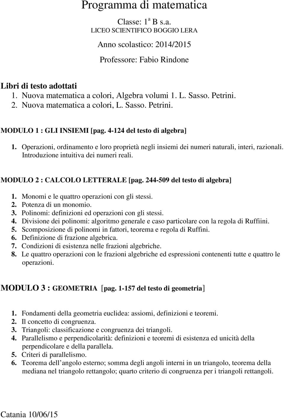 Operazioni, ordinamento e loro proprietà negli insiemi dei numeri naturali, interi, razionali. Introduzione intuitiva dei numeri reali. MODULO 2 : CALCOLO LETTERALE [pag.